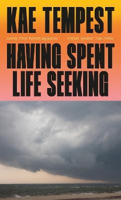 Kae Tempest: Having Spent Life Seeking [2026]