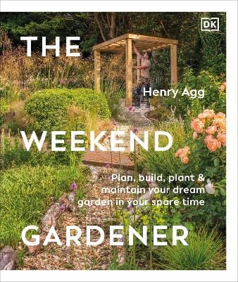 Henry Agg: The Weekend Gardener [2026] hardback
