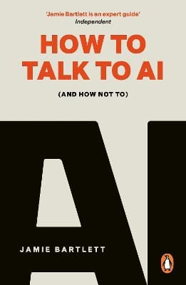 Jamie Bartlett: How to Talk to AI [2026]