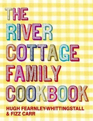 Hugh Fearnley-Whittingstall: The River Cottage Family Cookbook [2009]