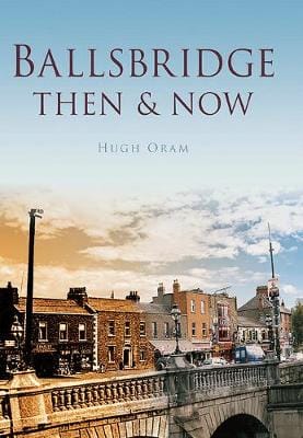 Hugh Oram: Ballsbridge Then & Now [2012] hardback