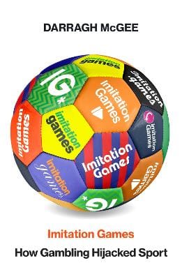 Imitation Games: How the Gambling Industry Hijacked Sport