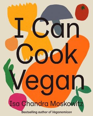 Isa Chandra Moskowitz: I Can Cook Vegan [2019] hardback