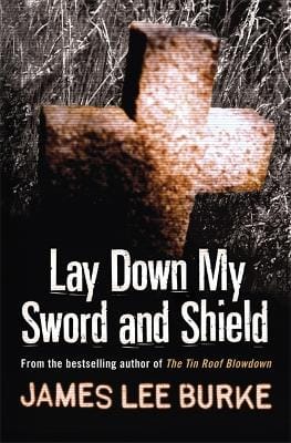 James Lee Burke: Lay Down My Sword and Shield [2003]