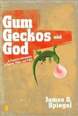 James S. Spiegel: Gum, Geckos, and God [2008]
