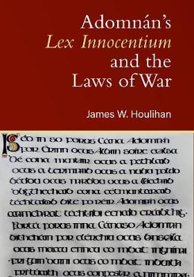 James W. Houlihan: Adomnan's Lex Innocentium and the Laws of War [2026]