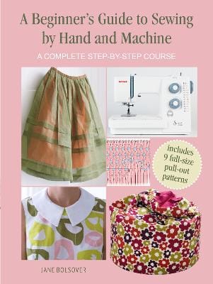 Jane Bolsover: A Beginner's Guide to Sewing by Hand and Machine [2022]