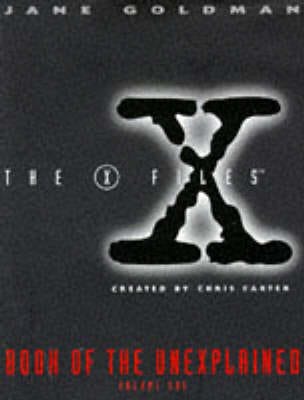 Jane Goldman: "X-files" Book of the Unexplained: v.1 [1995]