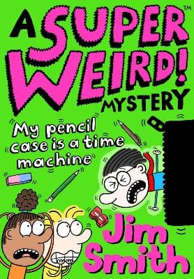 Jim Smith: A Super Weird! Mystery: My Pencil Case is a Time Machine (A Super Weird! Mystery) [2021] paperback