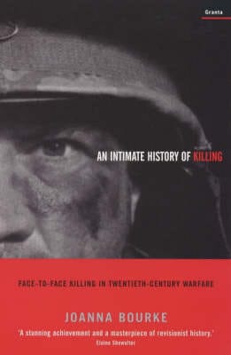 Joanna Bourke: An Intimate History Of Killing [2000]