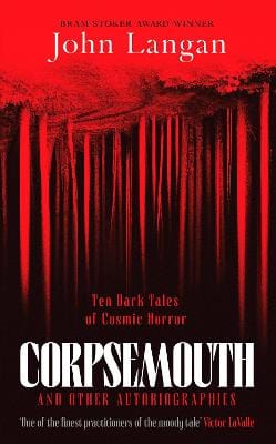 John Langan: Corpsemouth and Other Autobiographies [2024]