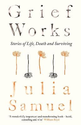 Julia Samuel: Grief Works [2017] hardback