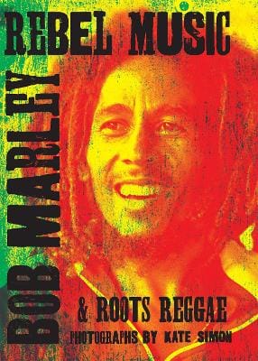 Kate Simon: Rebel Music: Bob Marley & Roots Reggae [2023] hardback