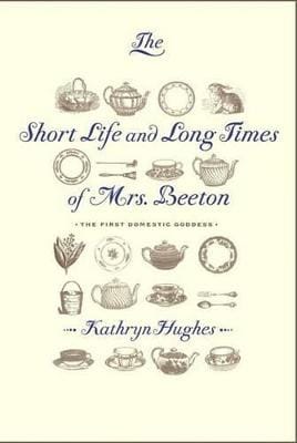 Kathryn (University of East Angl Hughes: The Short Life and Long Times of Mrs. Beeton [2006] hardback