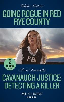 Katie Mettner: Going Rogue In Red Rye County / Cavanaugh Justice: Detecting A Killer: (Mills & Boon Heroes) [2023] paperback