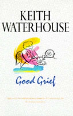 Keith Waterhouse: Good Grief [1997] hardback