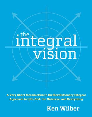 Ken Wilber: The Integral Vision [2007] paperback