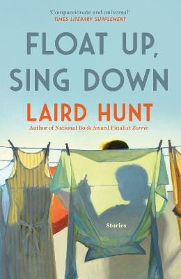 Laird Hunt: Float Up, Sing Down [2025]