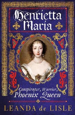 Leanda de Lisle: Henrietta Maria [2022] paperback
