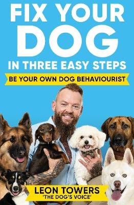 Leon Towers: Fix Your Dog in Three Easy Steps [2024]