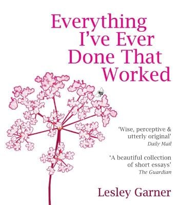Lesley Garner: Everything I've Ever Done That Worked [2006] paperback