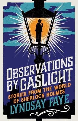Lyndsay Faye: Observations by Gaslight [2023]