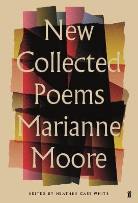 Marianne Moore: New Collected Poems of Marianne Moore [2021]