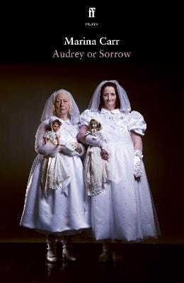 Marina Carr: Audrey Or Sorrow [2024] paperback