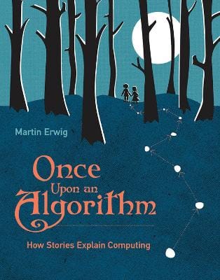 Martin Erwig: Once Upon an Algorithm: How Stories Explain Computing [2022] paperback