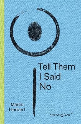 Martin Herbert: Tell Them I Said No [2020]