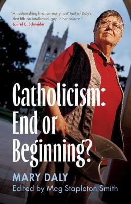 Mary Daly: Catholicism: End or Beginning? [2026] hardback