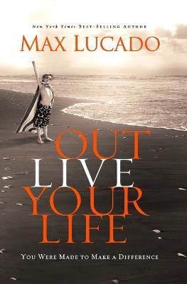 Max Lucado: Outlive Your Life [2010] paperback