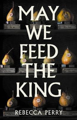 Rebecca Perry: May We Feed the King [2026]