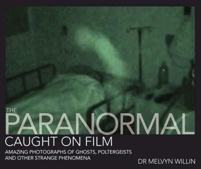 Melvyn Willin: The Paranormal Caught on Film [2008] hardback