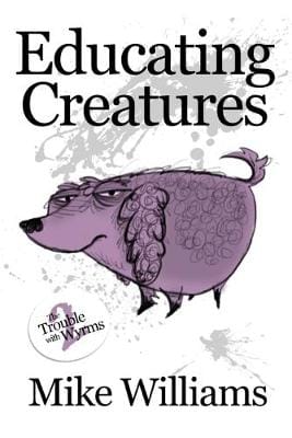 Mike Williams: Educating Creatures [2014] paperback