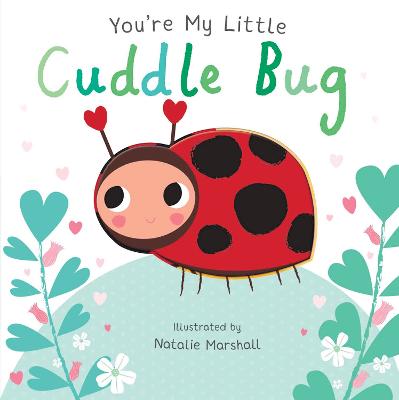 Nicola Edwards: You're My Little Cuddle Bug [2018] hardback