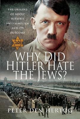 Peter den Hertog: Why Did Hitler Hate the Jews? [2020] hardback