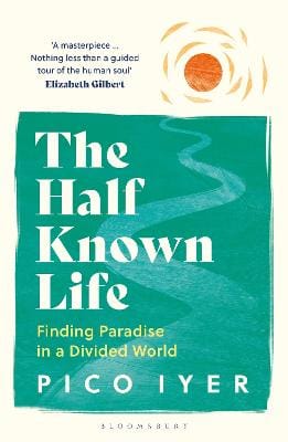 Pico Iyer: The Half Known Life [2024]