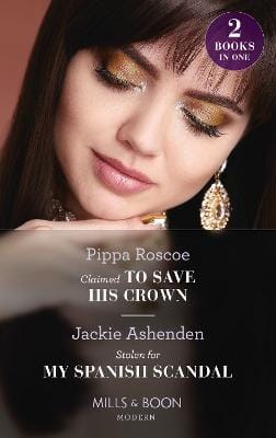 Pippa Roscoe: Claimed To Save His Crown / Stolen For My Spanish Scandal [2022] paperback