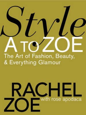 Rachel Zoe: Style A to Zoe [2007] hardback
