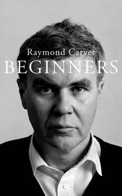 Raymond Carver: Beginners [2009]