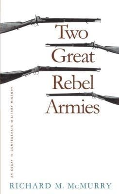 Richard M. McMurry: Two Great Rebel Armies [1996]