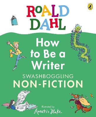 Dahl Roald: Roald Dahl How to Be a Writer: Swashboggling Non-Fiction [2026]