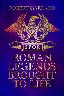 Robert Garland: Roman Legends Brought to Life [2022] hardback