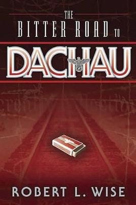 Robert Wise: Bitter Road To Dachau, The [2005] paperback