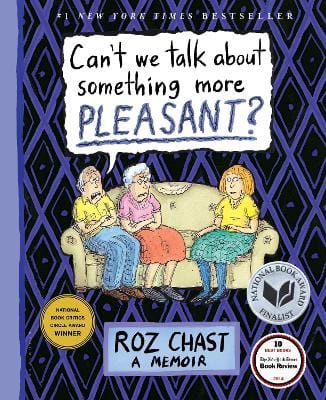Roz Chast: Can't We Talk about Something More Pleasant? [2014]