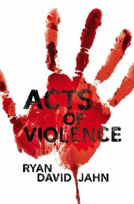 Ryan David Jahn: Acts of Violence [2009] hardback