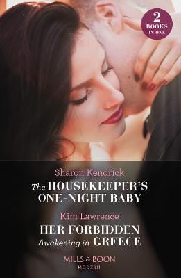 Sharon Kendrick: The Housekeeper's One-Night Baby / Her Forbidden Awakening In Greece: (Mills & Boon Modern) [2023] paperback
