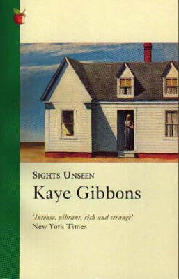 Kaye Gibbons: Sights Unseen [1997]