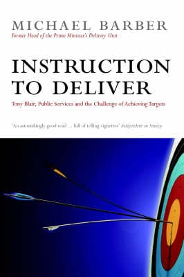 Sir Michael Barber: Instruction to Deliver [2007] hardback